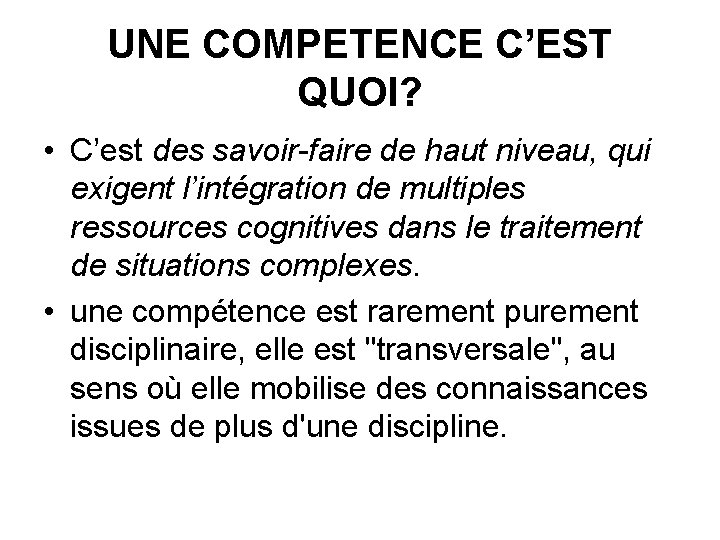 UNE COMPETENCE C’EST QUOI? • C’est des savoir-faire de haut niveau, qui exigent l’intégration