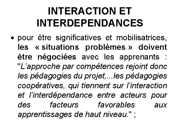 INTERACTION ET INTERDEPENDANCES pour être significatives et mobilisatrices, les « situations problèmes » doivent