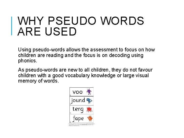 WHY PSEUDO WORDS ARE USED Using pseudo-words allows the assessment to focus on how
