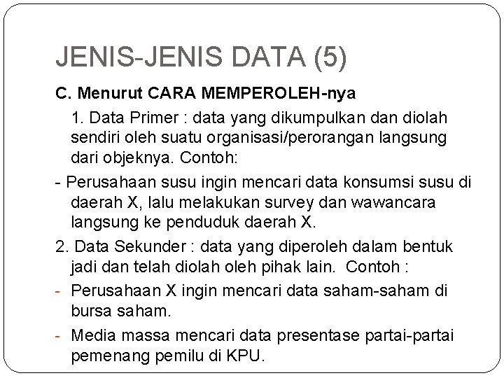 JENIS-JENIS DATA (5) C. Menurut CARA MEMPEROLEH-nya 1. Data Primer : data yang dikumpulkan