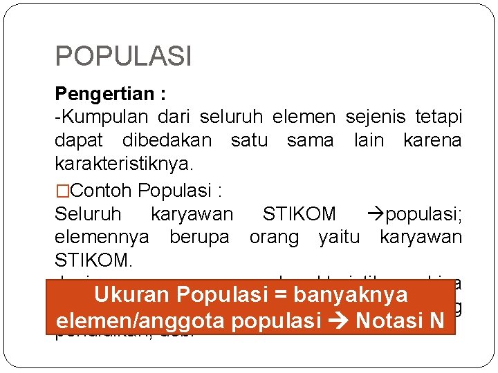 POPULASI Pengertian : -Kumpulan dari seluruh elemen sejenis tetapi dapat dibedakan satu sama lain