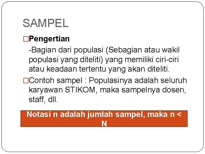 SAMPEL �Pengertian -Bagian dari populasi (Sebagian atau wakil populasi yang diteliti) yang memiliki ciri-ciri