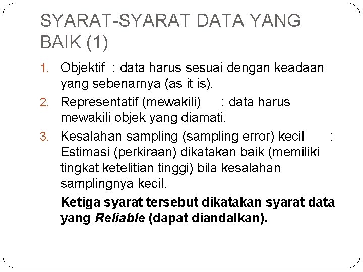 SYARAT-SYARAT DATA YANG BAIK (1) 1. Objektif : data harus sesuai dengan keadaan yang