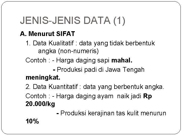 JENIS-JENIS DATA (1) A. Menurut SIFAT 1. Data Kualitatif : data yang tidak berbentuk