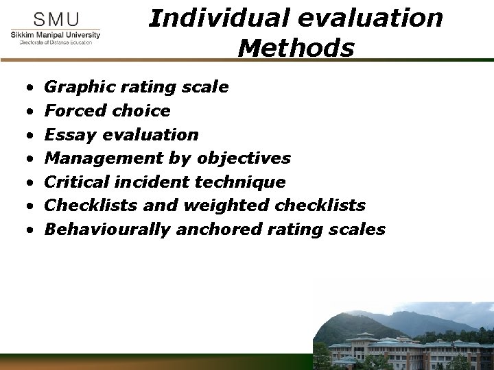 Individual evaluation Methods • • Graphic rating scale Forced choice Essay evaluation Management by