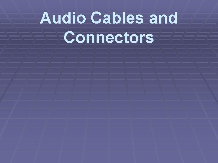 Audio Cables and Connectors 