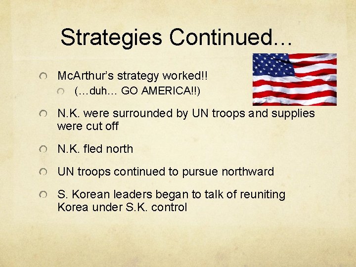 Strategies Continued… Mc. Arthur’s strategy worked!! (…duh… GO AMERICA!!) N. K. were surrounded by