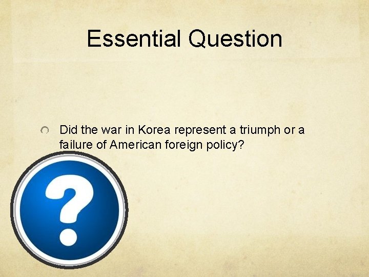 Essential Question Did the war in Korea represent a triumph or a failure of