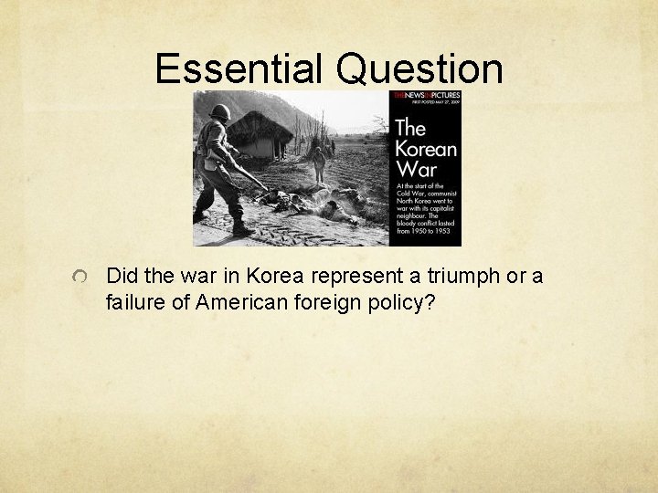 Essential Question Did the war in Korea represent a triumph or a failure of