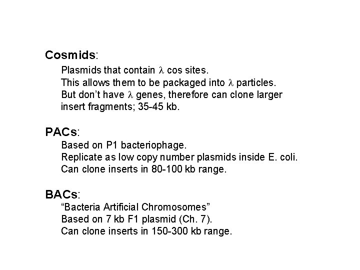 Cosmids: Plasmids that contain l cos sites. This allows them to be packaged into