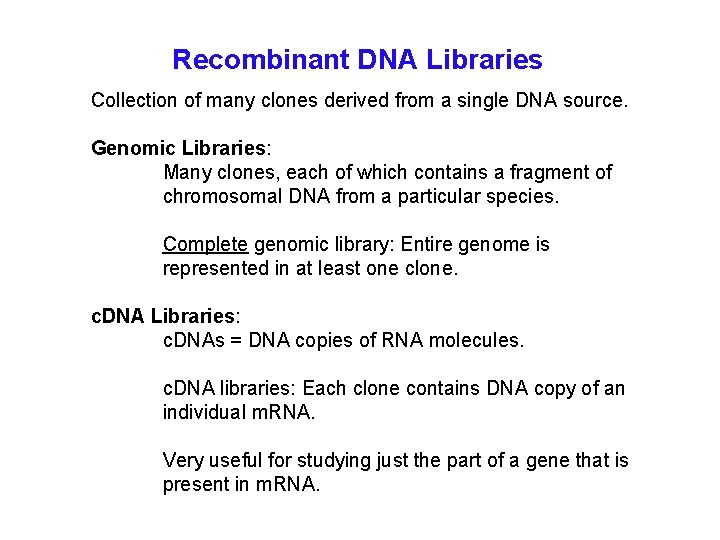 Recombinant DNA Libraries Collection of many clones derived from a single DNA source. Genomic