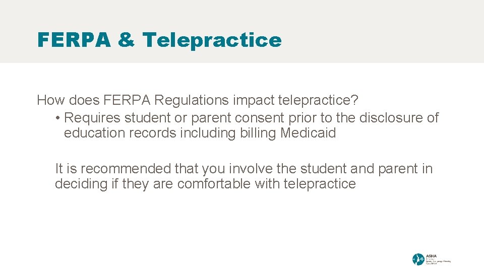 FERPA & Telepractice How does FERPA Regulations impact telepractice? • Requires student or parent