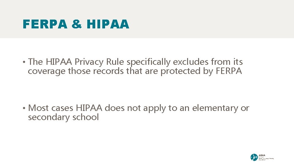 FERPA & HIPAA • The HIPAA Privacy Rule specifically excludes from its coverage those