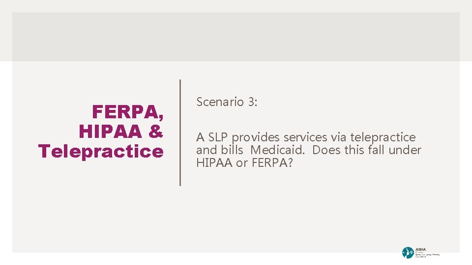 FERPA, HIPAA & Telepractice Scenario 3: A SLP provides services via telepractice and bills