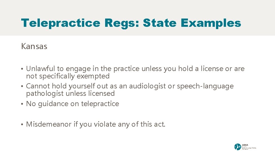 Telepractice Regs: State Examples Kansas • Unlawful to engage in the practice unless you