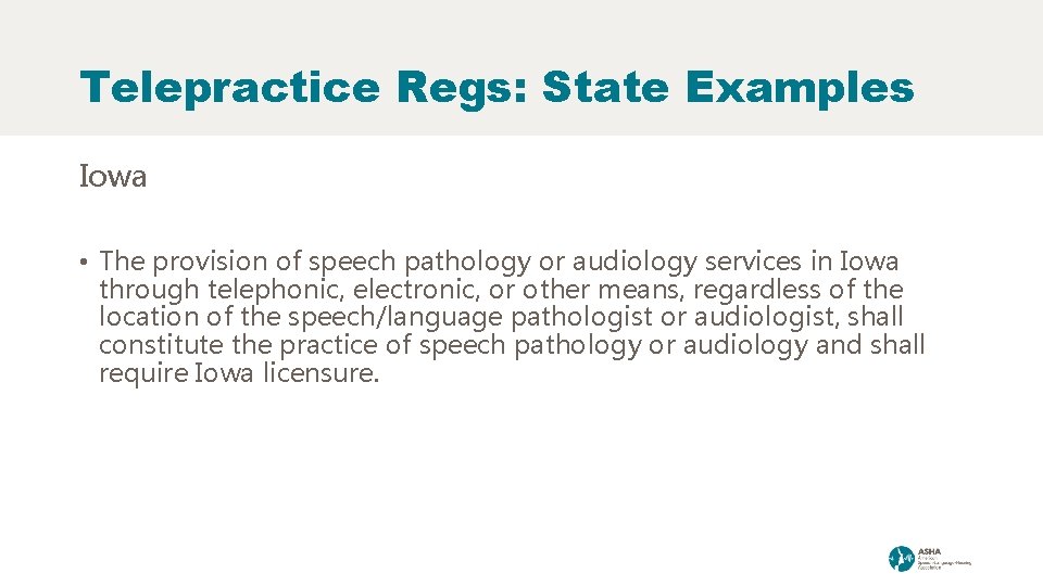 Telepractice Regs: State Examples Iowa • The provision of speech pathology or audiology services