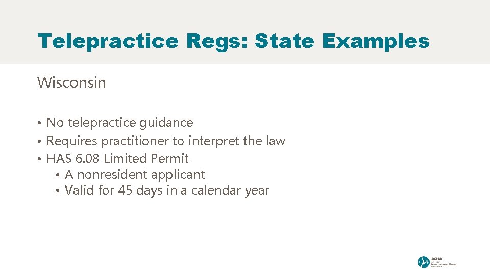 Telepractice Regs: State Examples Wisconsin • No telepractice guidance • Requires practitioner to interpret