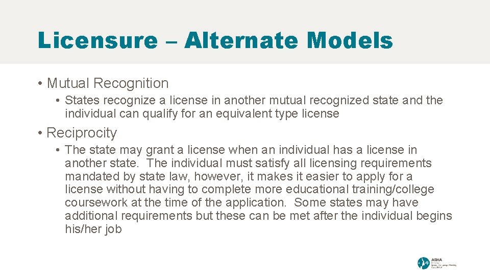 Licensure – Alternate Models • Mutual Recognition • States recognize a license in another