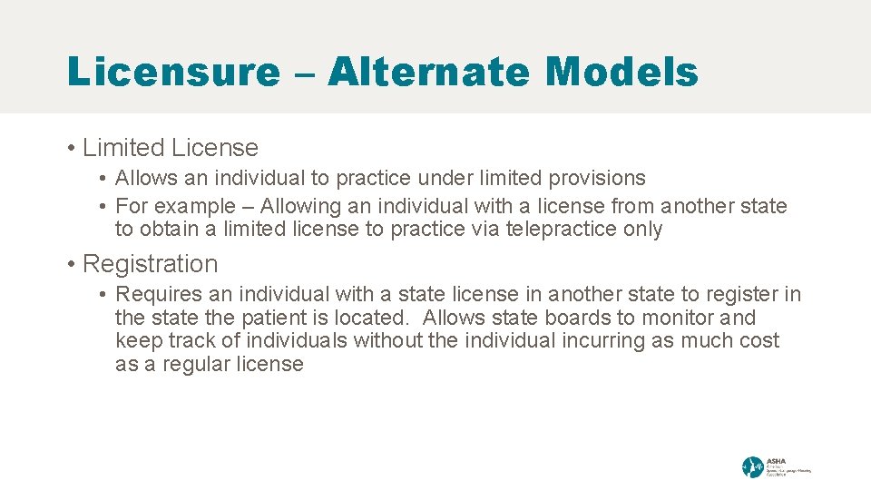 Licensure – Alternate Models • Limited License • Allows an individual to practice under