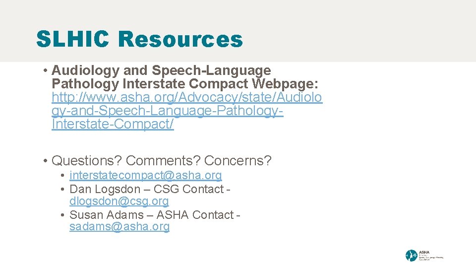 SLHIC Resources • Audiology and Speech-Language Pathology Interstate Compact Webpage: http: //www. asha. org/Advocacy/state/Audiolo