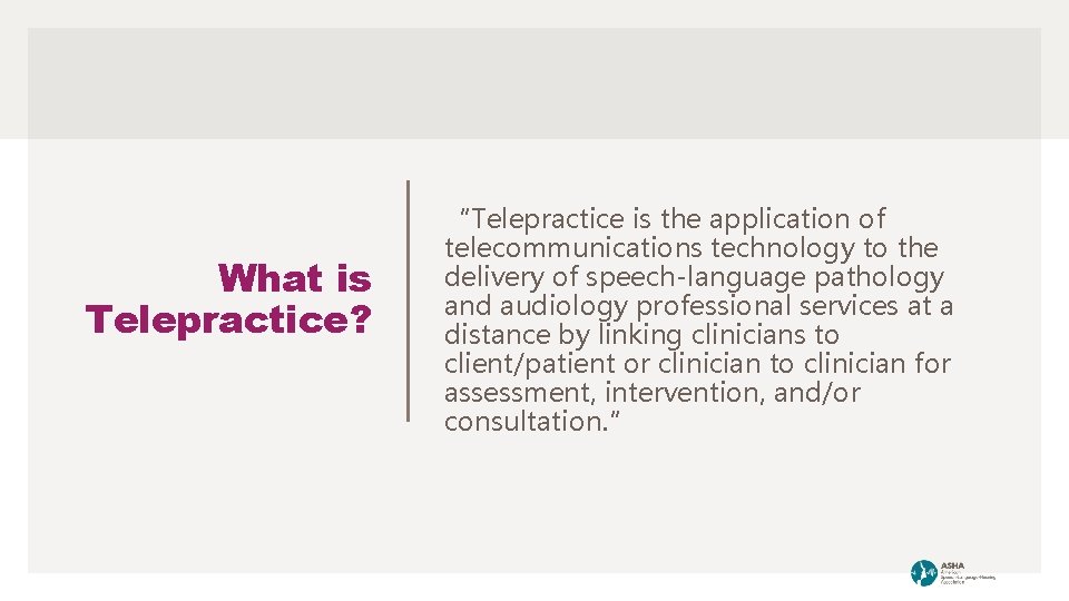 What is Telepractice? “Telepractice is the application of telecommunications technology to the delivery of