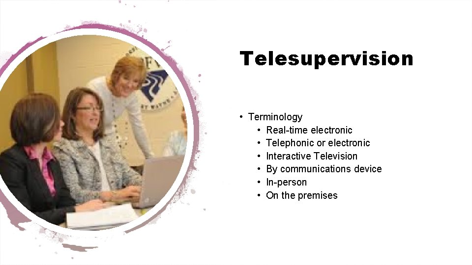 Telesupervision • Terminology • Real-time electronic • Telephonic or electronic • Interactive Television •