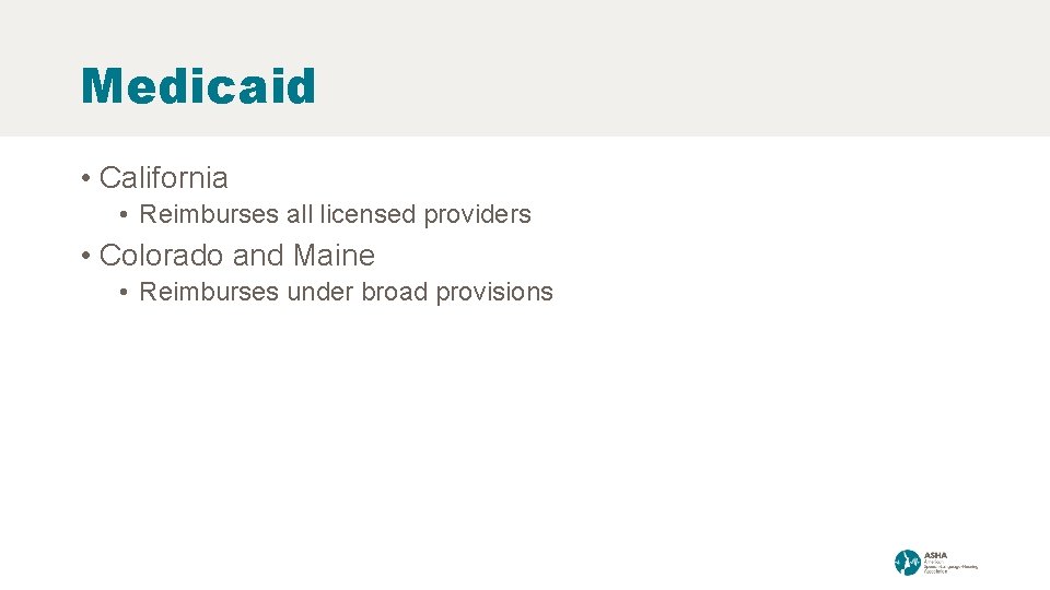 Medicaid • California • Reimburses all licensed providers • Colorado and Maine • Reimburses