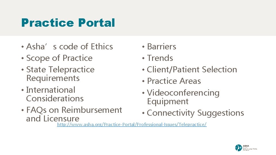 Practice Portal • Asha’s code of Ethics • Scope of Practice • State Telepractice