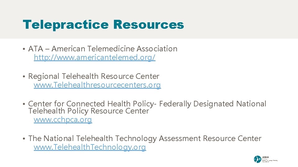 Telepractice Resources • ATA – American Telemedicine Association http: //www. americantelemed. org/ • Regional