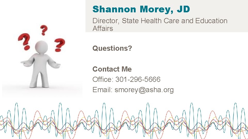 Shannon Morey, JD Director, State Health Care and Education Affairs Questions? Contact Me Office: