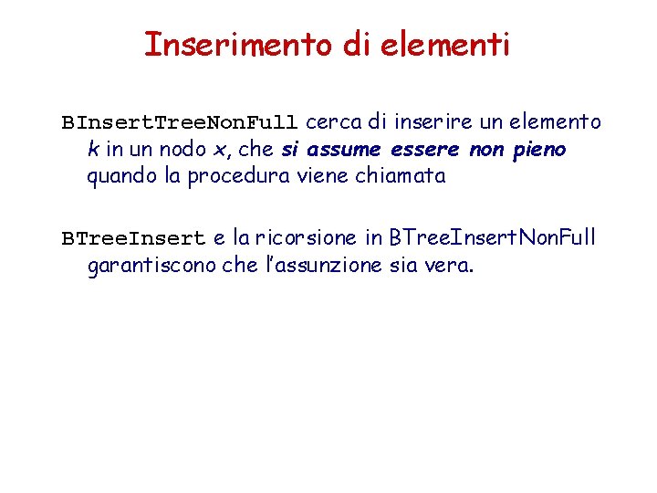 Inserimento di elementi BInsert. Tree. Non. Full cerca di inserire un elemento k in Inserimento di elementi BInsert. Tree. Non. Full cerca di inserire un elemento k in