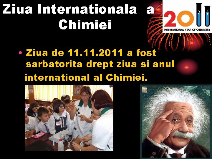 Ziua Internationala a Chimiei • Ziua de 11. 2011 a fost sarbatorita drept ziua
