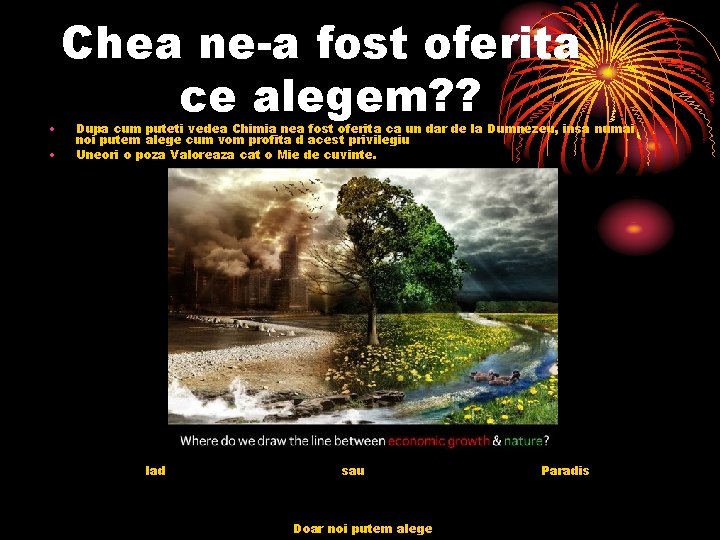  • • Chea ne-a fost oferita ce alegem? ? Dupa cum puteti vedea