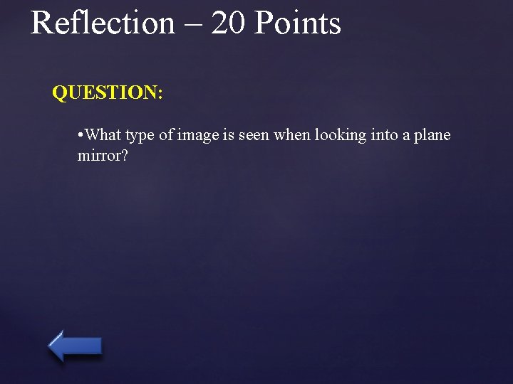 Reflection – 20 Points QUESTION: • What type of image is seen when looking