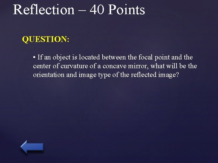 Reflection – 40 Points QUESTION: • If an object is located between the focal