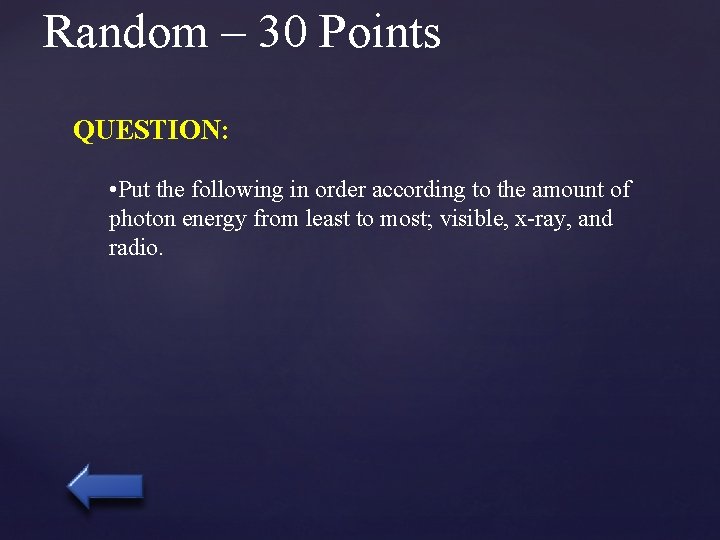 Random – 30 Points QUESTION: • Put the following in order according to the