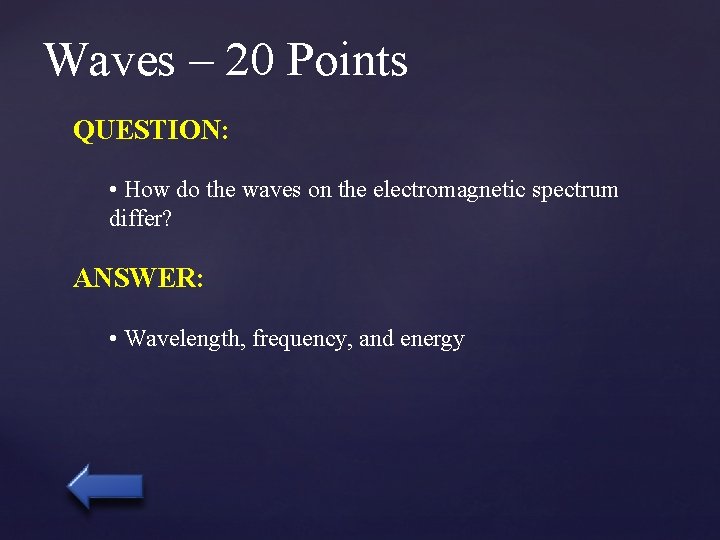 Waves – 20 Points QUESTION: • How do the waves on the electromagnetic spectrum