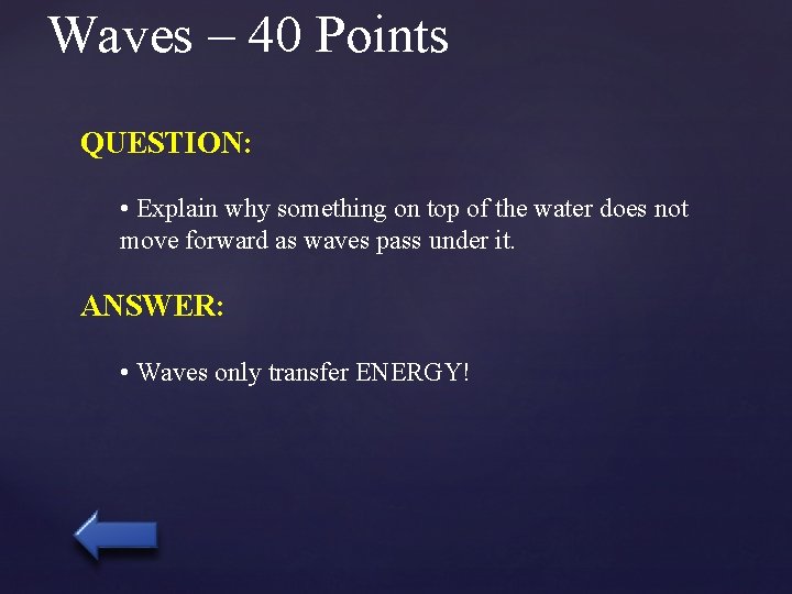 Waves – 40 Points QUESTION: • Explain why something on top of the water
