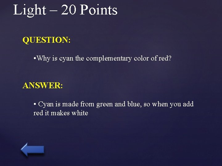 Light – 20 Points QUESTION: • Why is cyan the complementary color of red?