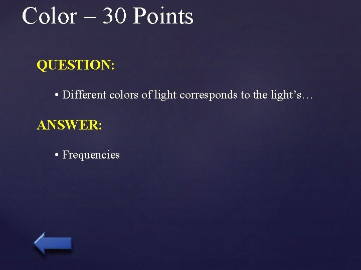 Color – 30 Points QUESTION: • Different colors of light corresponds to the light’s…