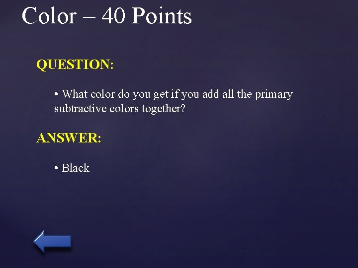 Color – 40 Points QUESTION: • What color do you get if you add