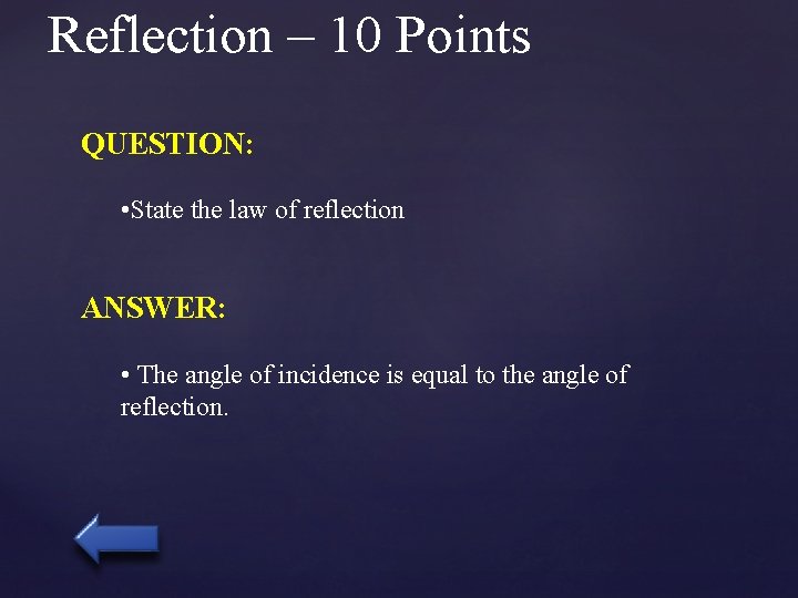Reflection – 10 Points QUESTION: • State the law of reflection ANSWER: • The