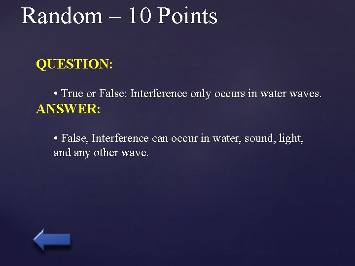 Random – 10 Points QUESTION: • True or False: Interference only occurs in water