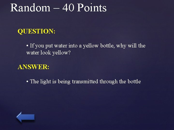 Random – 40 Points QUESTION: • If you put water into a yellow bottle,