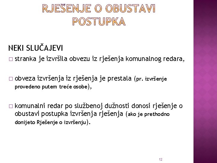 NEKI SLUČAJEVI � stranka je izvršila obvezu iz rješenja komunalnog redara, � obveza izvršenja