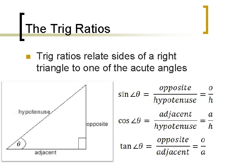 The Trig Ratios n Trig ratios relate sides of a right triangle to one