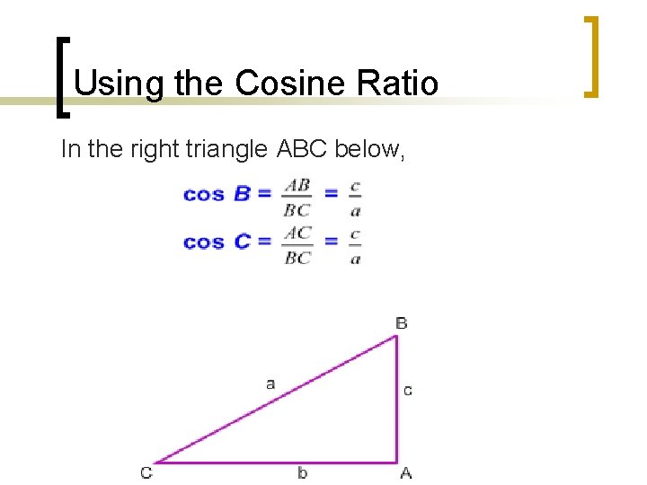 Using the Cosine Ratio In the right triangle ABC below, 