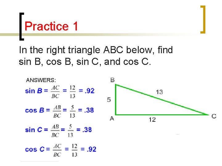 Practice 1 In the right triangle ABC below, find sin B, cos B, sin