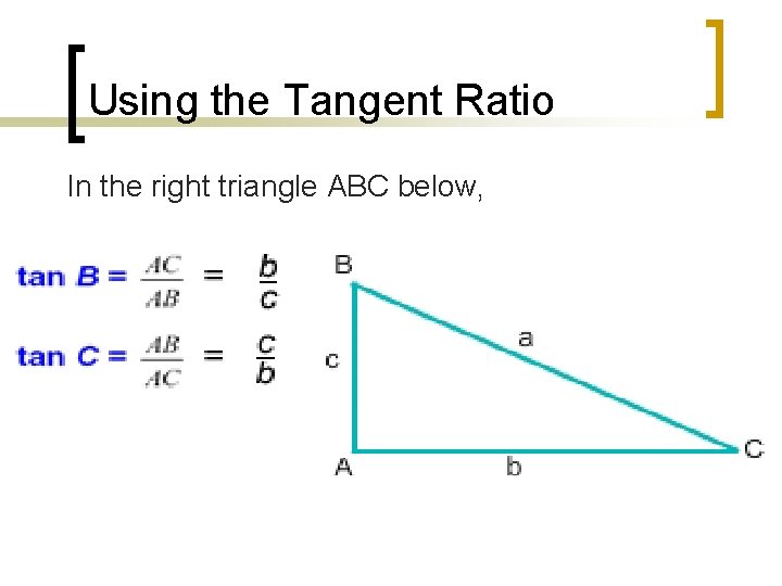 Using the Tangent Ratio In the right triangle ABC below, 