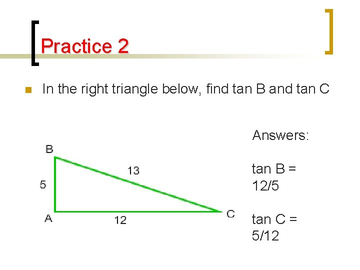 Practice 2 n In the right triangle below, find tan B and tan C